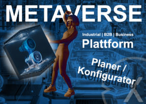 Ein Industrial (B2B / Business) Metaverse Plattform / Metaversum Planer bzw. Konfigurator